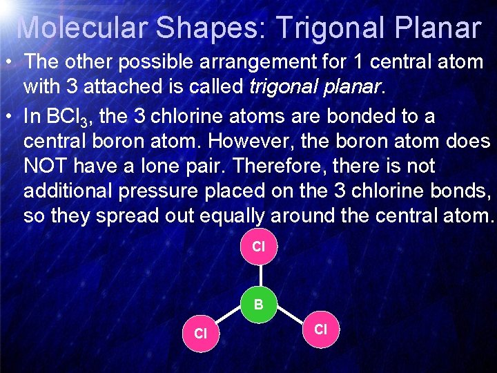 Molecular Shapes: Trigonal Planar • The other possible arrangement for 1 central atom with