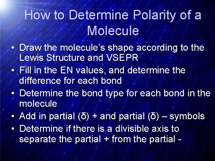 How to Determine Polarity of a Molecule • Draw the molecule’s shape according to