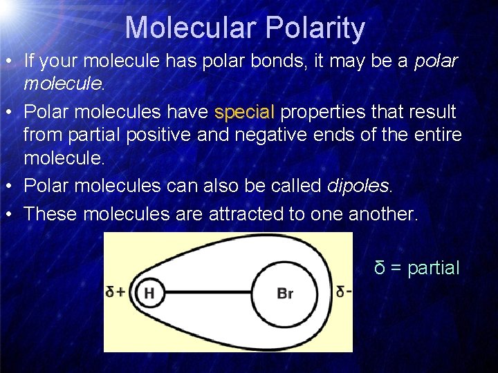 Molecular Polarity • If your molecule has polar bonds, it may be a polar