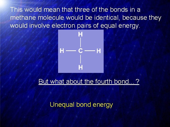 This would mean that three of the bonds in a methane molecule would be