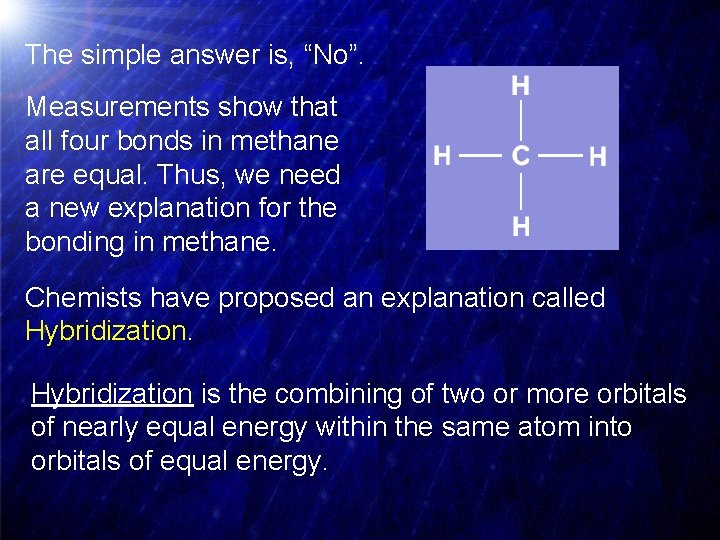The simple answer is, “No”. Measurements show that all four bonds in methane are