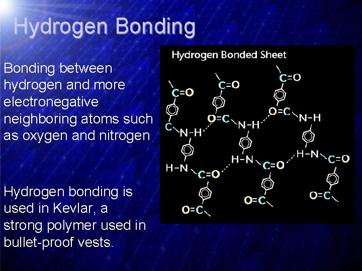 Hydrogen Bonding between hydrogen and more electronegative neighboring atoms such as oxygen and nitrogen
