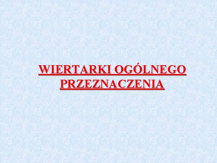 WIERTARKI OGÓLNEGO PRZEZNACZENIA 