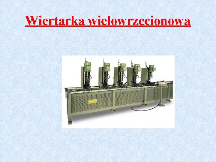 Wiertarka wielowrzecionowa 