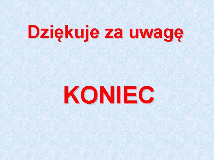 Dziękuje za uwagę KONIEC 