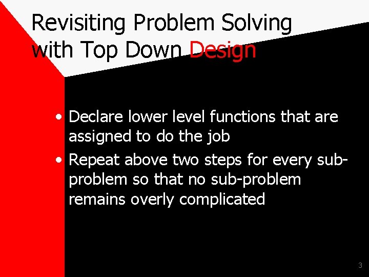 Revisiting Problem Solving with Top Down Design • Declare lower level functions that are