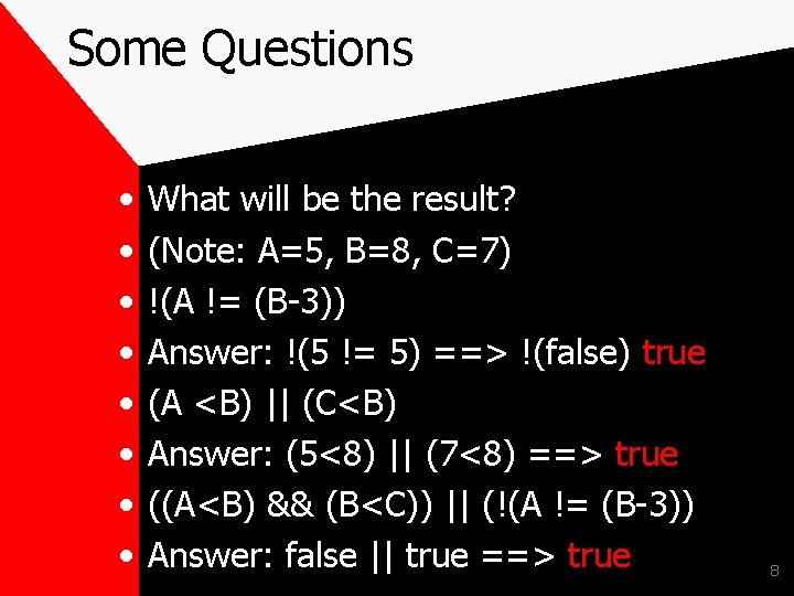 Some Questions • • What will be the result? (Note: A=5, B=8, C=7) !(A