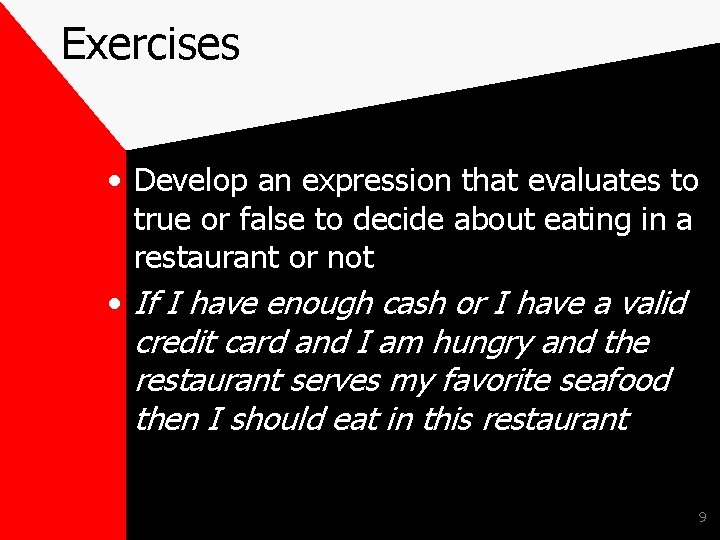 Exercises • Develop an expression that evaluates to true or false to decide about