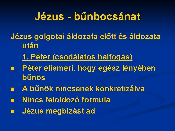 Jézus - bűnbocsánat Jézus golgotai áldozata előtt és áldozata után 1. Péter (csodálatos halfogás)