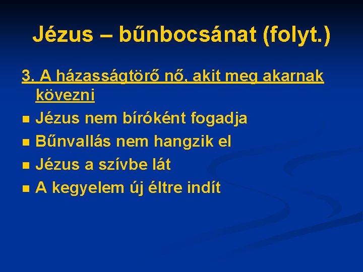 Jézus – bűnbocsánat (folyt. ) 3. A házasságtörő nő, akit meg akarnak kövezni n