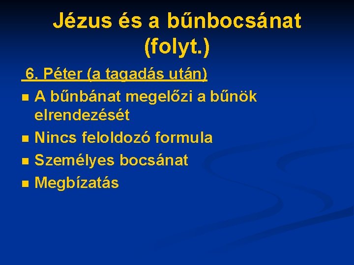 Jézus és a bűnbocsánat (folyt. ) 6. Péter (a tagadás után) n A bűnbánat