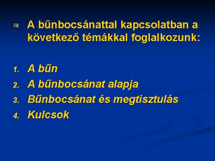 A bűnbocsánattal kapcsolatban a következő témákkal foglalkozunk: 1. 2. 3. 4. A bűnbocsánat alapja