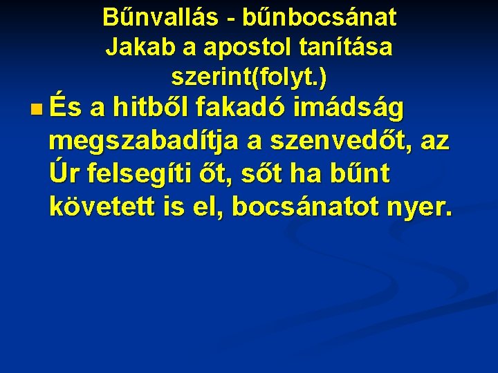 Bűnvallás - bűnbocsánat Jakab a apostol tanítása szerint(folyt. ) n És a hitből fakadó