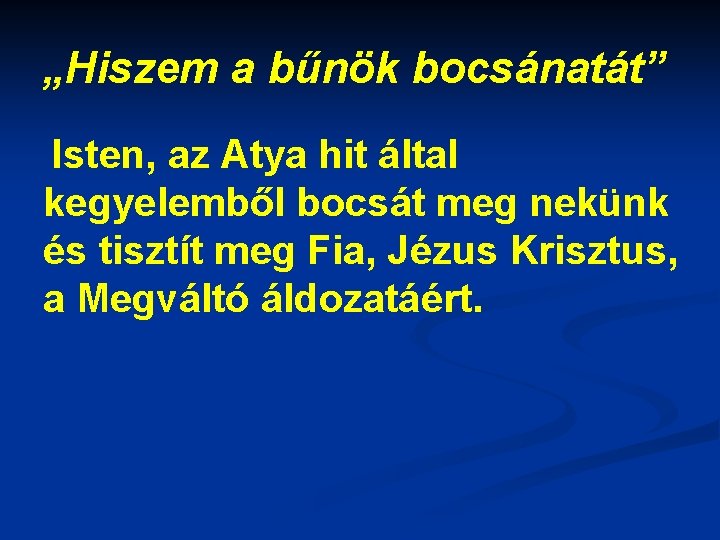 „Hiszem a bűnök bocsánatát” Isten, az Atya hit által kegyelemből bocsát meg nekünk és