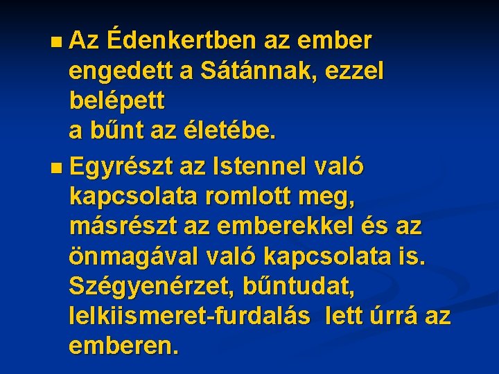 n Az Édenkertben az ember engedett a Sátánnak, ezzel belépett a bűnt az életébe.