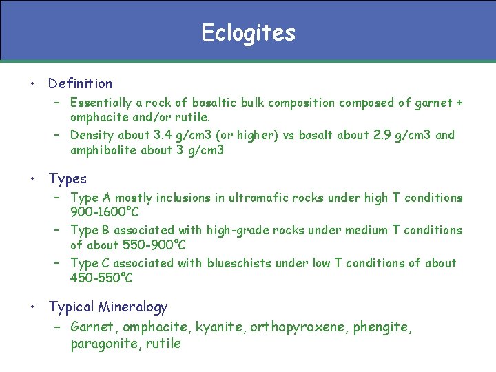 Eclogites • Definition – Essentially a rock of basaltic bulk composition composed of garnet