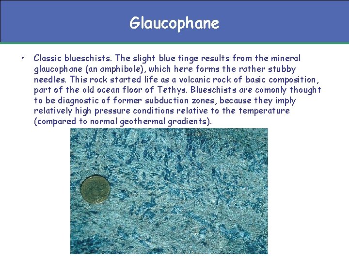 Glaucophane • Classic blueschists. The slight blue tinge results from the mineral glaucophane (an