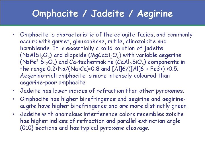 Omphacite / Jadeite / Aegirine • Omphacite is characteristic of the eclogite facies, and