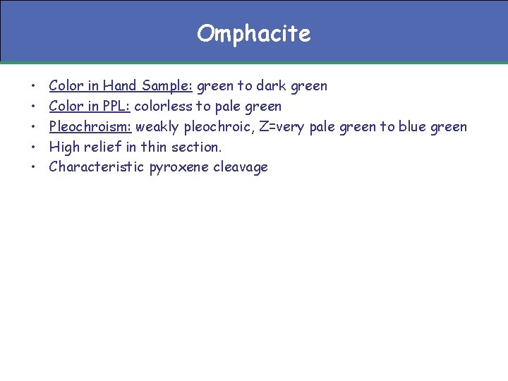 Omphacite • • • Color in Hand Sample: green to dark green Color in