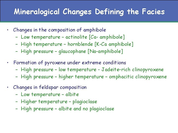 Mineralogical Changes Defining the Facies • Changes in the composition of amphibole – Low