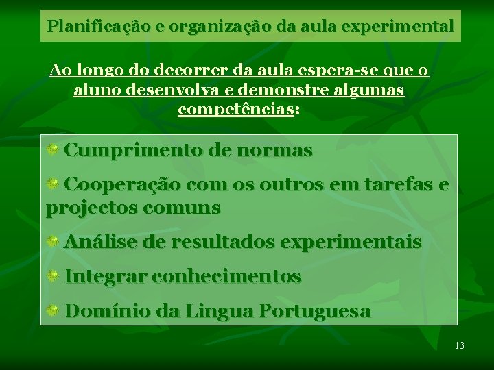 Planificação e organização da aula experimental Ao longo do decorrer da aula espera-se que