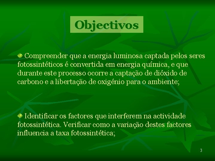 Objectivos Compreender que a energia luminosa captada pelos seres fotossintéticos é convertida em energia