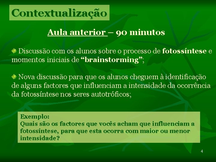 Contextualização Aula anterior – 90 minutos Discussão com os alunos sobre o processo de