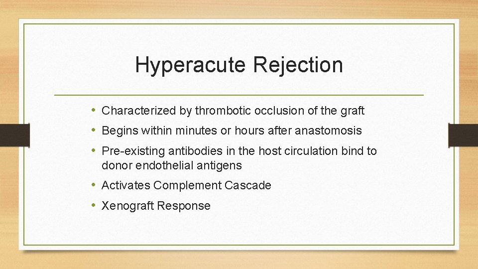 Hyperacute Rejection • Characterized by thrombotic occlusion of the graft • Begins within minutes