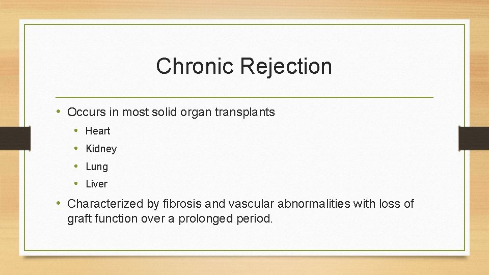 Chronic Rejection • Occurs in most solid organ transplants • • Heart Kidney Lung