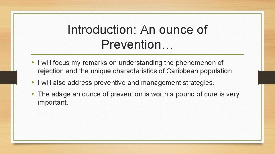 Introduction: An ounce of Prevention… • I will focus my remarks on understanding the