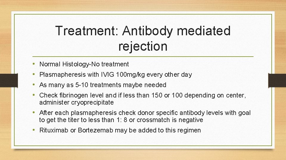 Treatment: Antibody mediated rejection • • Normal Histology-No treatment Plasmapheresis with IVIG 100 mg/kg