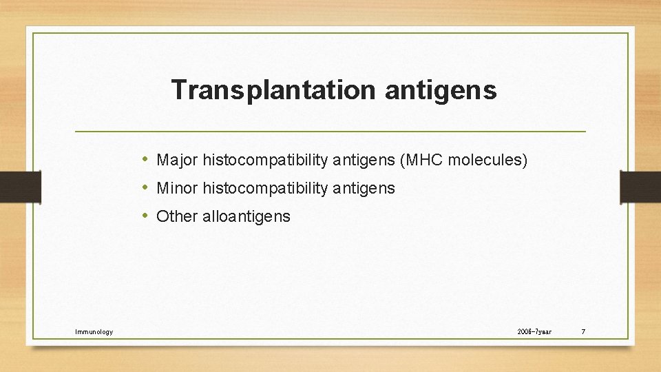  Transplantation antigens • Major histocompatibility antigens (MHC molecules) • Minor histocompatibility antigens •