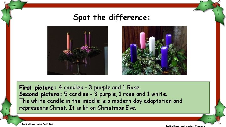 Spot the difference: First picture: 4 candles - 3 purple and 1 Rose. Second