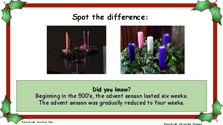 Spot the difference: Did you know? Beginning in the 500’s, the advent season lasted
