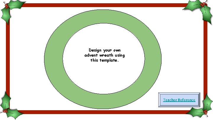 Design your own advent wreath using this template. Teacher Reference 