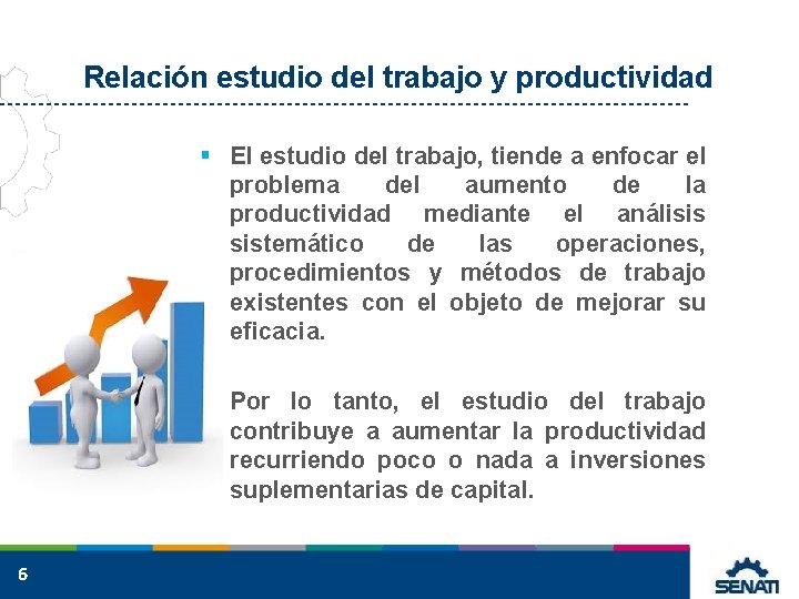 Relación estudio del trabajo y productividad § El estudio del trabajo, tiende a enfocar