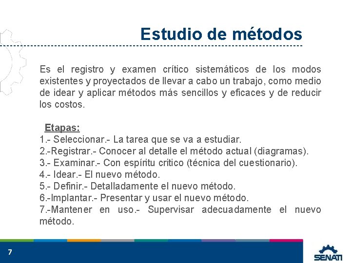 Estudio de métodos Es el registro y examen crítico sistemáticos de los modos existentes
