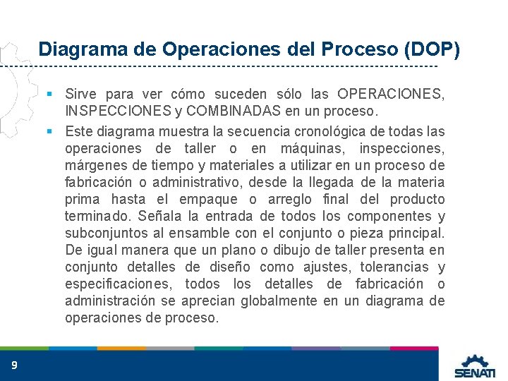 Diagrama de Operaciones del Proceso (DOP) § Sirve para ver cómo suceden sólo las