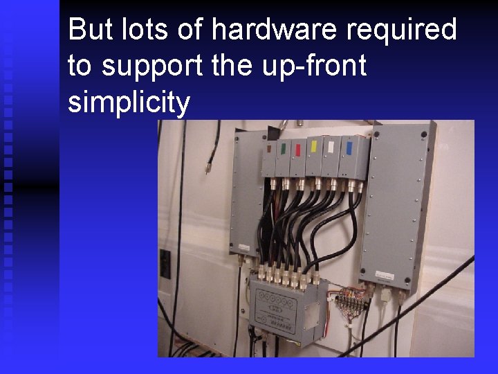 But lots of hardware required to support the up-front simplicity K 4 JA 