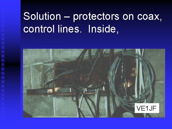 Solution – protectors on coax, control lines. Inside, VE 1 JF 