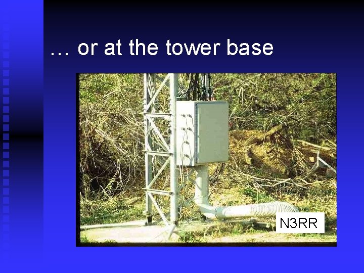 … or at the tower base N 3 RR 