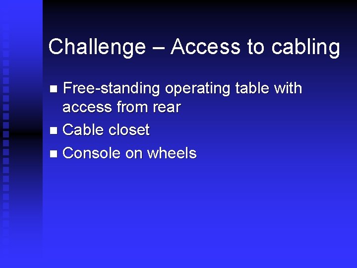 Challenge – Access to cabling Free-standing operating table with access from rear n Cable