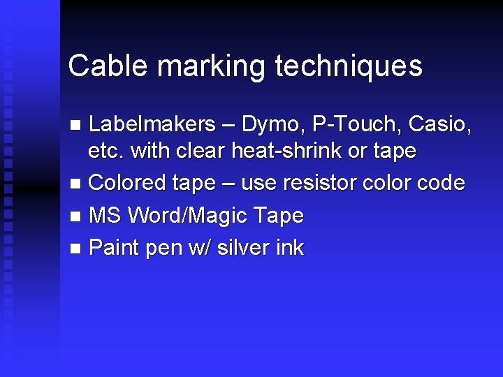 Cable marking techniques Labelmakers – Dymo, P-Touch, Casio, etc. with clear heat-shrink or tape