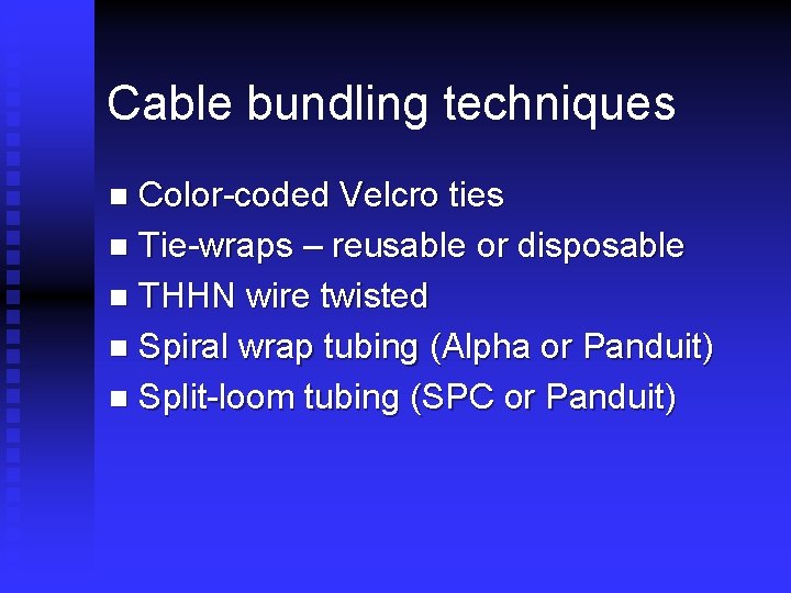 Cable bundling techniques Color-coded Velcro ties n Tie-wraps – reusable or disposable n THHN