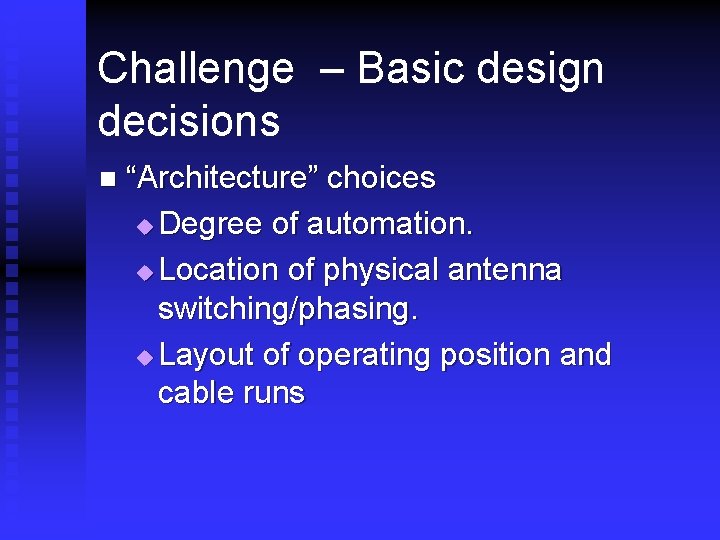 Challenge – Basic design decisions n “Architecture” choices u Degree of automation. u Location