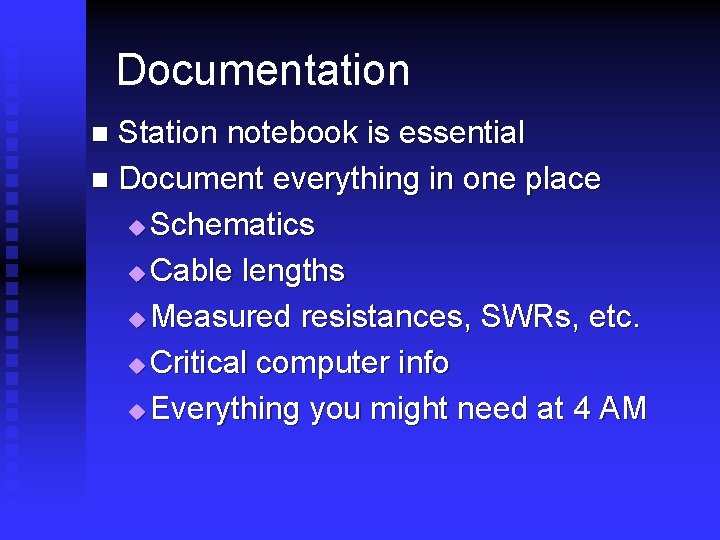 Documentation Station notebook is essential n Document everything in one place u Schematics u