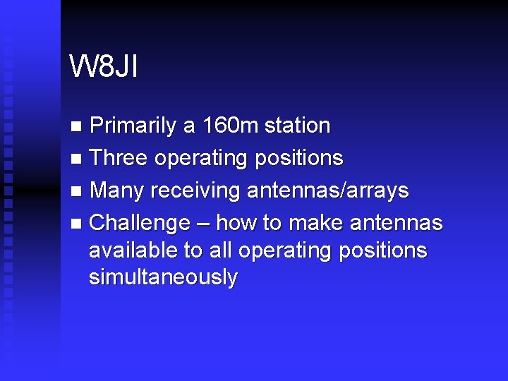 W 8 JI Primarily a 160 m station n Three operating positions n Many