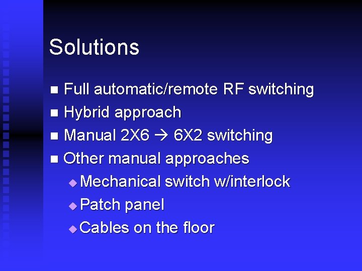 Solutions Full automatic/remote RF switching n Hybrid approach n Manual 2 X 6 6