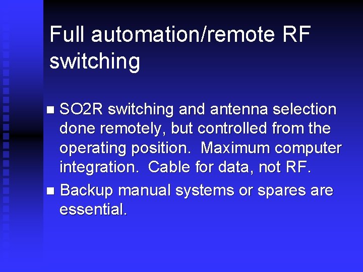 Full automation/remote RF switching SO 2 R switching and antenna selection done remotely, but