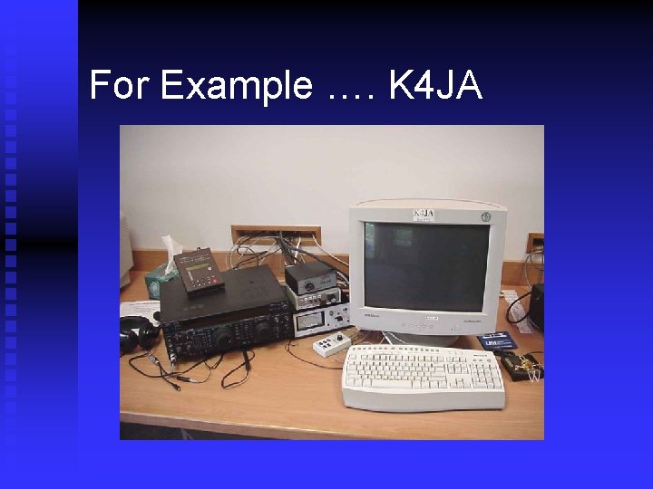 For Example …. K 4 JA 